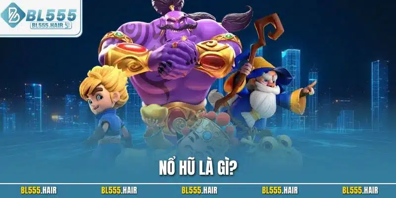 Nổ hũ là gì